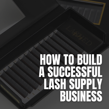 How To Build A Successful Lash Supply Business - Ebook